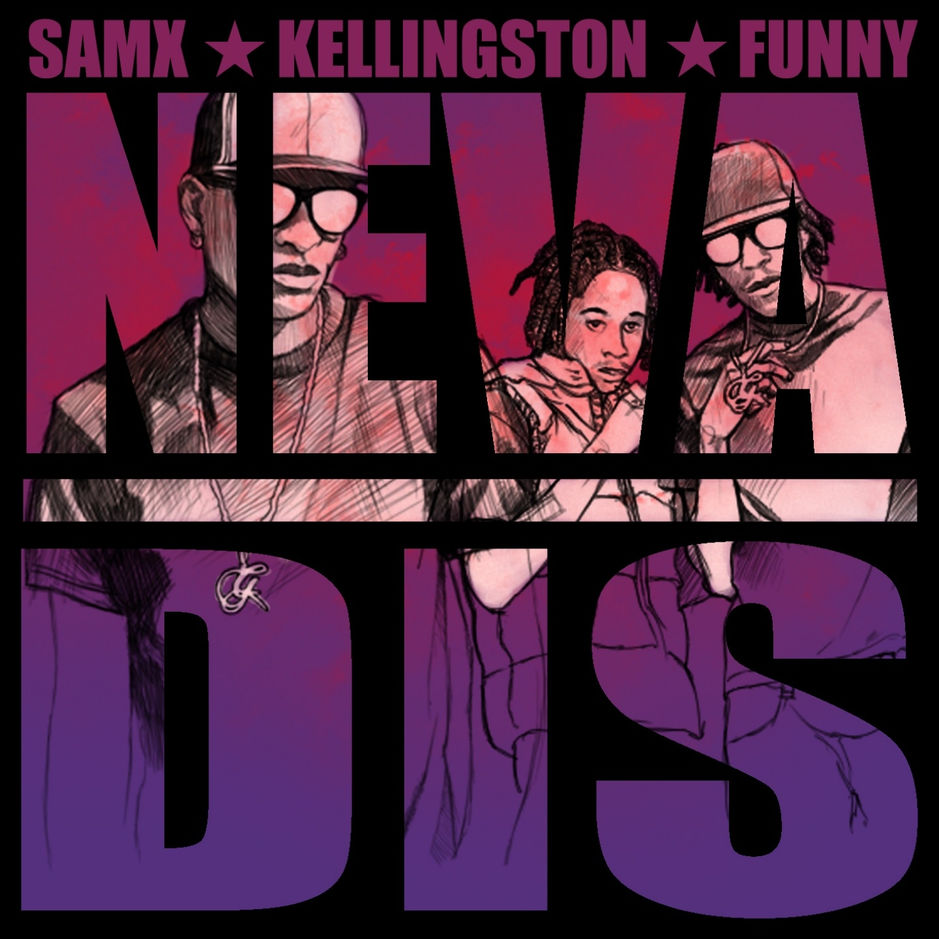 SamX, Kellingston and Funny - Neva Dis (Cover)